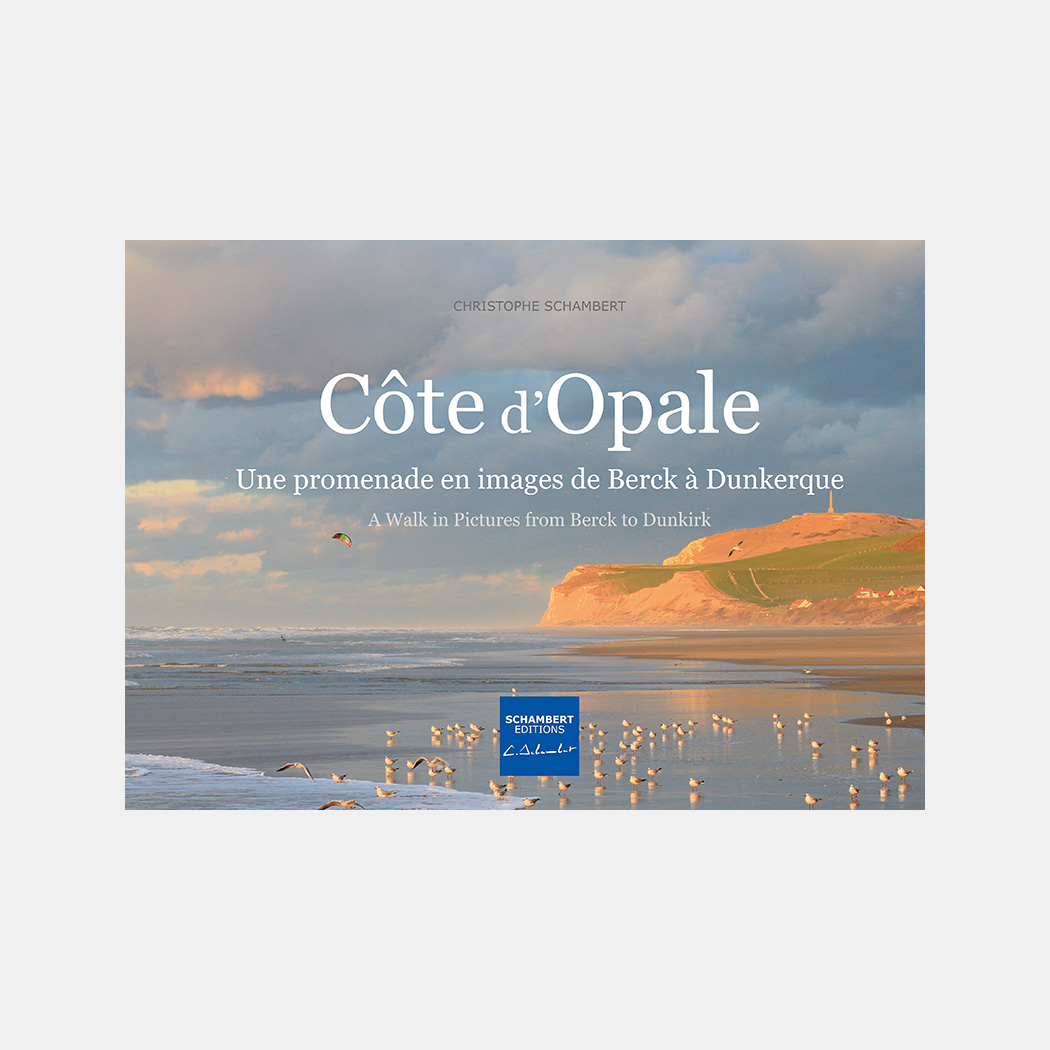 Livre Photo Côte d'Opale - Une promenade en images de Berck à Dunkerque - Nord Pas-de-Calais Hauts-de-France - Christophe Schambert - Schambert Editions